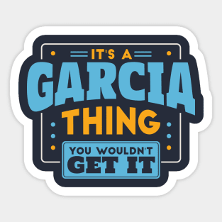 It's a Garcia Thing, You Wouldn't Get It // Garcia Family Last Name Sticker